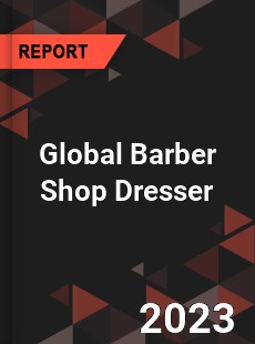 Global Barber Shop Dresser Industry