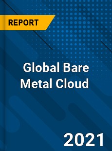 Global Bare Metal Cloud Market