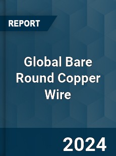 Global Bare Round Copper Wire Industry