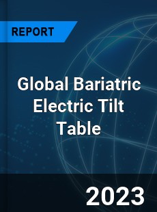 Global Bariatric Electric Tilt Table Industry