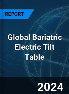 Global Bariatric Electric Tilt Table Industry