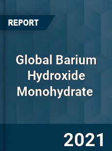 Global Barium Hydroxide Monohydrate Market