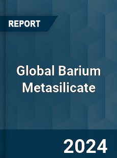 Global Barium Metasilicate Industry