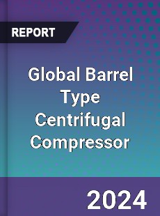 Global Barrel Type Centrifugal Compressor Industry