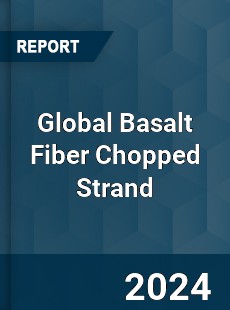 Global Basalt Fiber Chopped Strand Industry