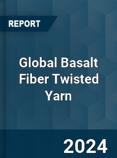 Global Basalt Fiber Twisted Yarn Industry