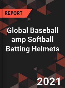 Global Baseball amp Softball Batting Helmets Market