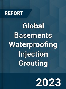 Global Basements Waterproofing Injection Grouting Industry