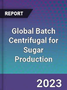 Global Batch Centrifugal for Sugar Production Industry