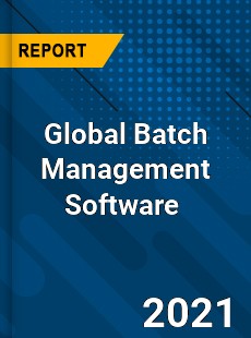 Global Batch Management Software Market