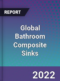 Global Bathroom Composite Sinks Market