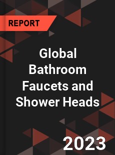 Global Bathroom Faucets and Shower Heads Industry