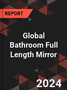 Global Bathroom Full Length Mirror Market