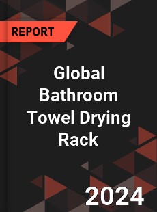 Global Bathroom Towel Drying Rack Industry