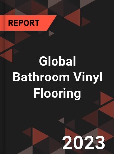 Global Bathroom Vinyl Flooring Industry