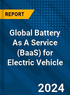 Global Battery As A Service for Electric Vehicle Industry