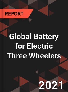 Global Battery for Electric Three Wheelers Market