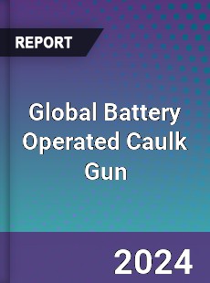 Global Battery Operated Caulk Gun Industry