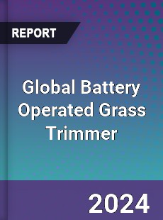 Global Battery Operated Grass Trimmer Industry