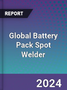 Global Battery Pack Spot Welder Industry