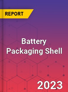 Global Battery Packaging Shell Market