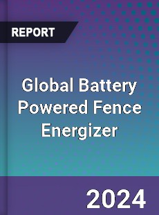 Global Battery Powered Fence Energizer Industry