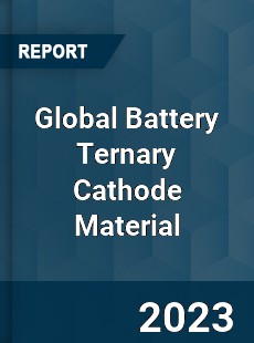 Global Battery Ternary Cathode Material Industry