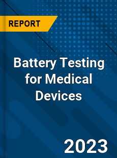 Global Battery Testing for Medical Devices Market