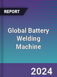 Global Battery Welding Machine Industry