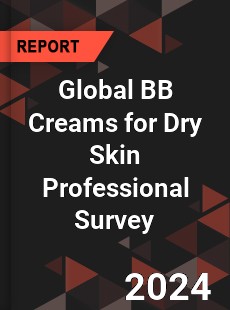 Global BB Creams for Dry Skin Professional Survey Report