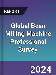 Global Bean Milling Machine Professional Survey Report