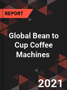 Global Bean to Cup Coffee Machines Market