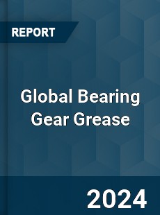 Global Bearing Gear Grease Industry