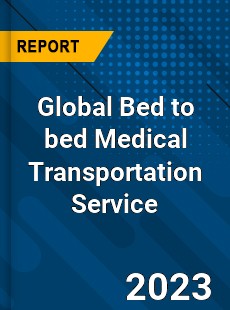 Global Bed to bed Medical Transportation Service Industry