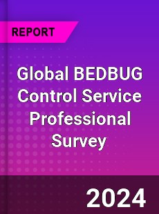 Global BEDBUG Control Service Professional Survey Report