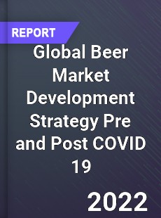 Global Beer Market Development Strategy Pre and Post COVID 19