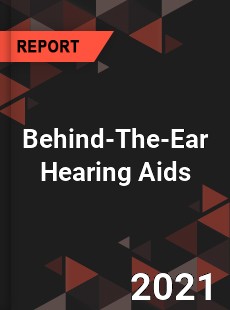 Global Behind The Ear Hearing Aids Professional Survey Report