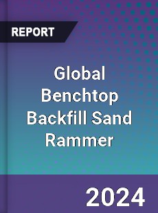 Global Benchtop Backfill Sand Rammer Industry