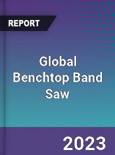 Global Benchtop Band Saw Market