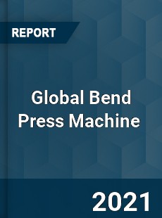 Global Bend Press Machine Market