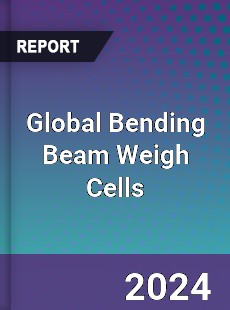 Global Bending Beam Weigh Cells Industry