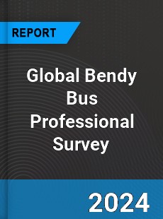 Global Bendy Bus Professional Survey Report