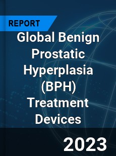 Global Benign Prostatic Hyperplasia Treatment Devices Market