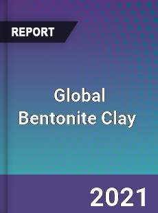 Global Bentonite Clay Market