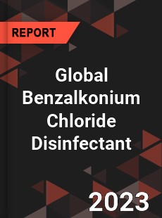 Global Benzalkonium Chloride Disinfectant Industry