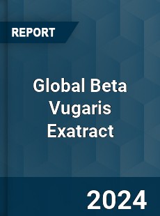 Global Beta Vugaris Exatract Industry