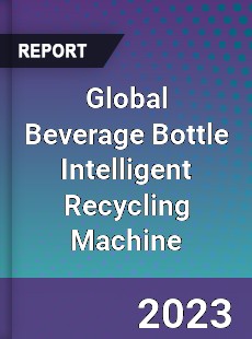 Global Beverage Bottle Intelligent Recycling Machine Industry