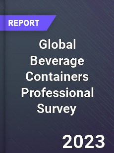 Global Beverage Containers Professional Survey Report