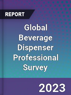 Global Beverage Dispenser Professional Survey Report