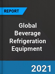 Global Beverage Refrigeration Equipment Market